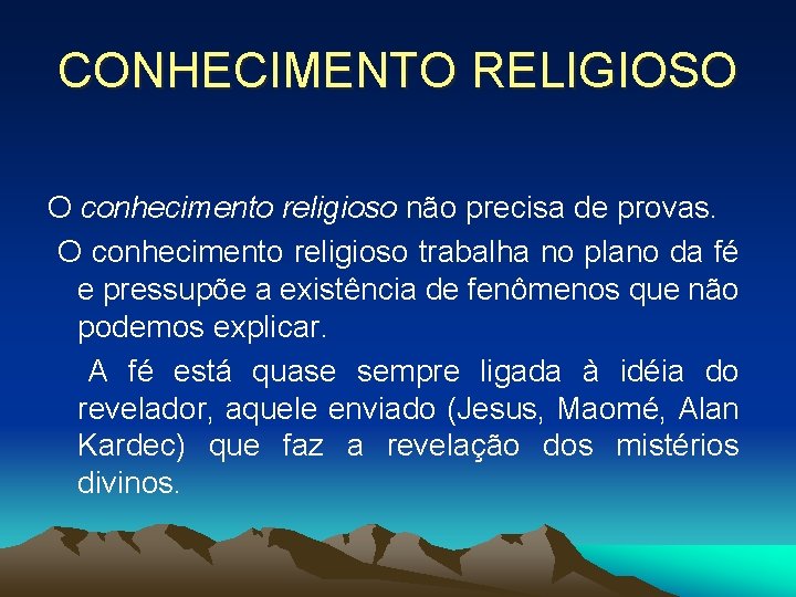 CONHECIMENTO RELIGIOSO O conhecimento religioso não precisa de provas. O conhecimento religioso trabalha no