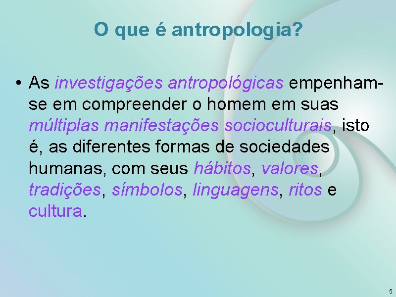 O que é antropologia? • As investigações antropológicas empenhamse em compreender o homem em