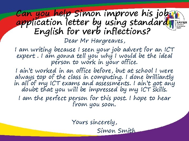 Can you help Simon improve his job application letter by using standard English for