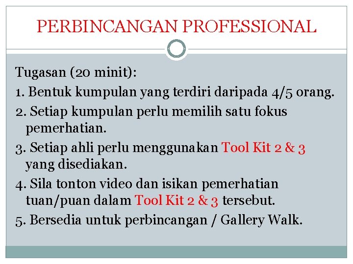 PERBINCANGAN PROFESSIONAL Tugasan (20 minit): 1. Bentuk kumpulan yang terdiri daripada 4/5 orang. 2.