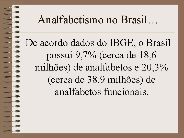 Analfabetismo no Brasil… De acordo dados do IBGE, o Brasil possui 9, 7% (cerca