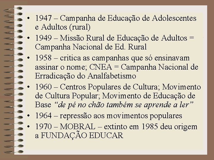  • 1947 – Campanha de Educação de Adolescentes e Adultos (rural) • 1949