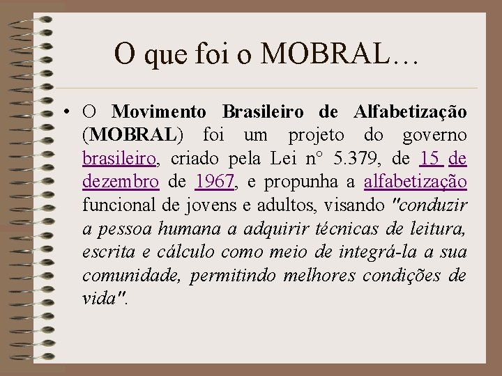 O que foi o MOBRAL… • O Movimento Brasileiro de Alfabetização (MOBRAL) foi um