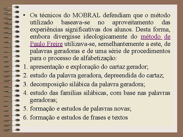  • Os técnicos do MOBRAL defendiam que o método utilizado baseava-se no aproveitamento