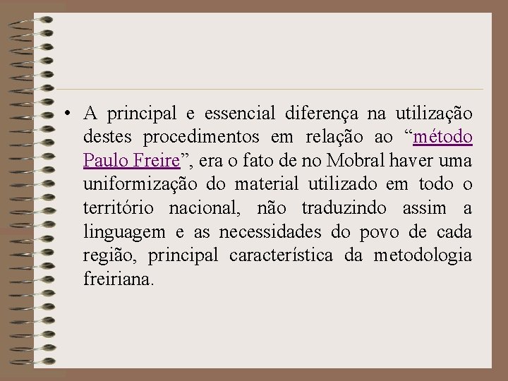  • A principal e essencial diferença na utilização destes procedimentos em relação ao