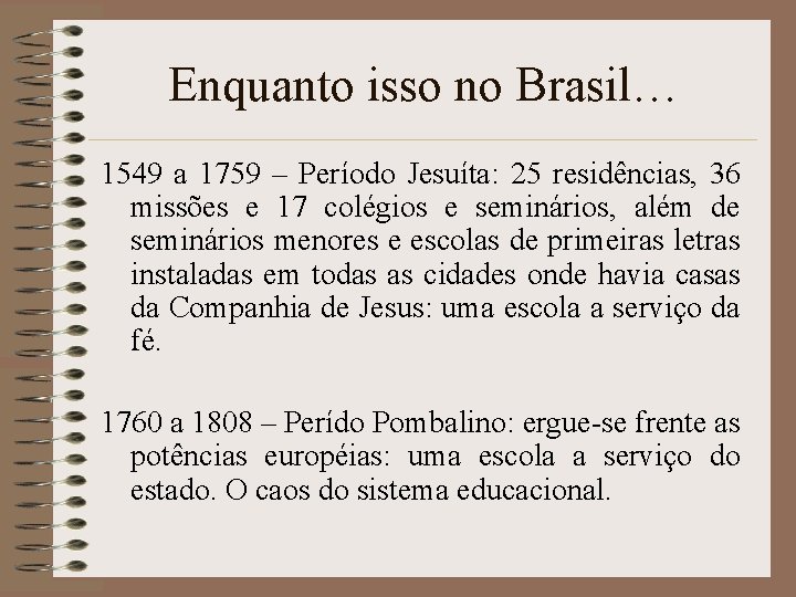 Enquanto isso no Brasil… 1549 a 1759 – Período Jesuíta: 25 residências, 36 missões