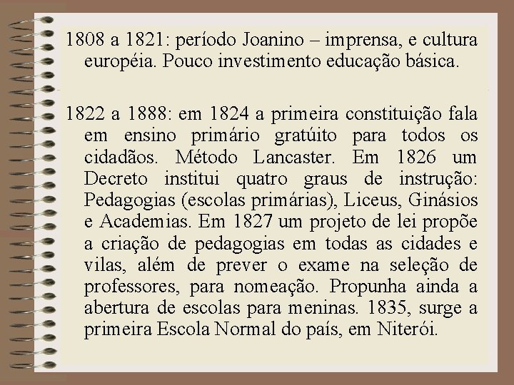 1808 a 1821: período Joanino – imprensa, e cultura européia. Pouco investimento educação básica.