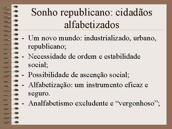 Sonho republicano: cidadãos alfabetizados - Um novo mundo: industrializado, urbano, republicano; - Necessidade de