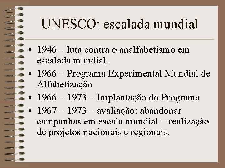 UNESCO: escalada mundial • 1946 – luta contra o analfabetismo em escalada mundial; •