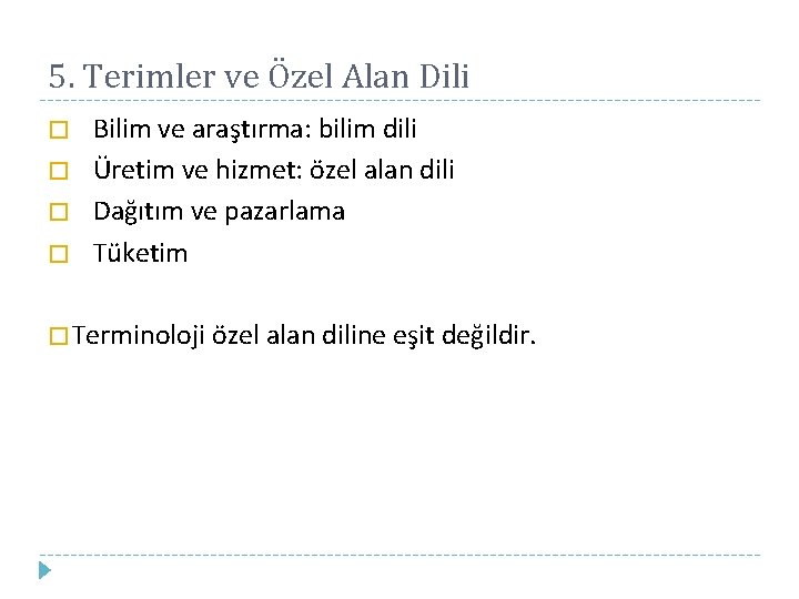5. Terimler ve Özel Alan Dili � � Bilim ve araştırma: bilim dili Üretim