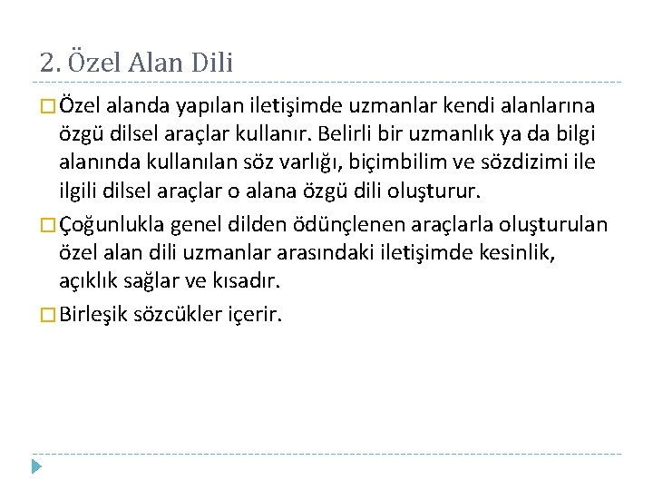 2. Özel Alan Dili � Özel alanda yapılan iletişimde uzmanlar kendi alanlarına özgü dilsel