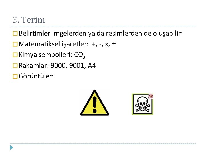 3. Terim � Belirtimler imgelerden ya da resimlerden de oluşabilir: � Matematiksel işaretler: +,