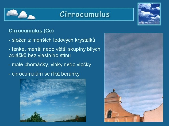 Cirrocumulus (Cc) - složen z menších ledových krystalků - tenké, menší nebo větší skupiny