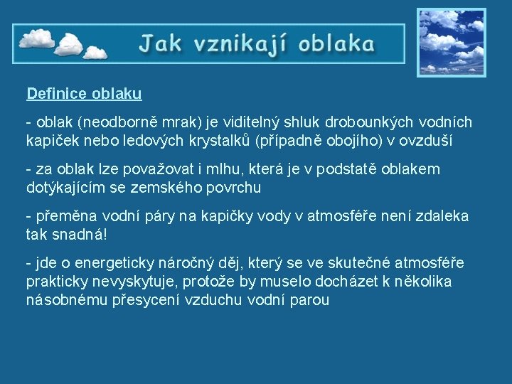 Jak vznikají oblaka – Definice oblaku - oblak (neodborně mrak) je viditelný shluk drobounkých