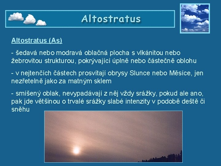 Altostratus (As) - šedavá nebo modravá oblačná plocha s vlkánitou nebo žebrovitou strukturou, pokrývající