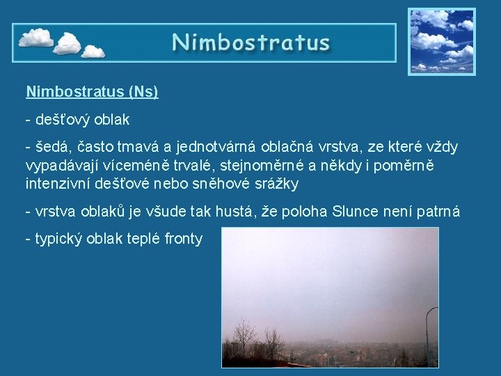 Nimbostratus (Ns) - dešťový oblak - šedá, často tmavá a jednotvárná oblačná vrstva, ze