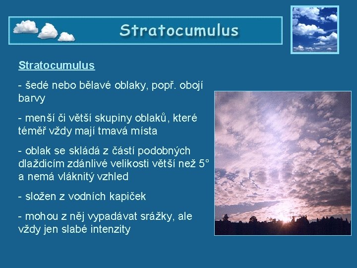 Stratocumulus - šedé nebo bělavé oblaky, popř. obojí barvy - menší či větší skupiny