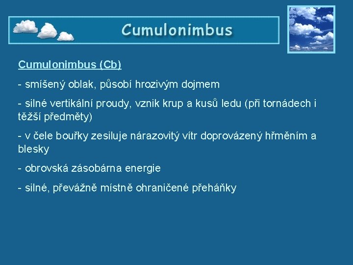 Cumulonimbus (Cb) - smíšený oblak, působí hrozivým dojmem - silné vertikální proudy, vznik krup