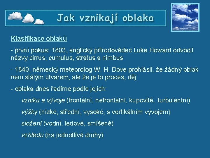 Jak vznikají oblaka – Klasifikace oblaků - první pokus: 1803, anglický přírodovědec Luke Howard