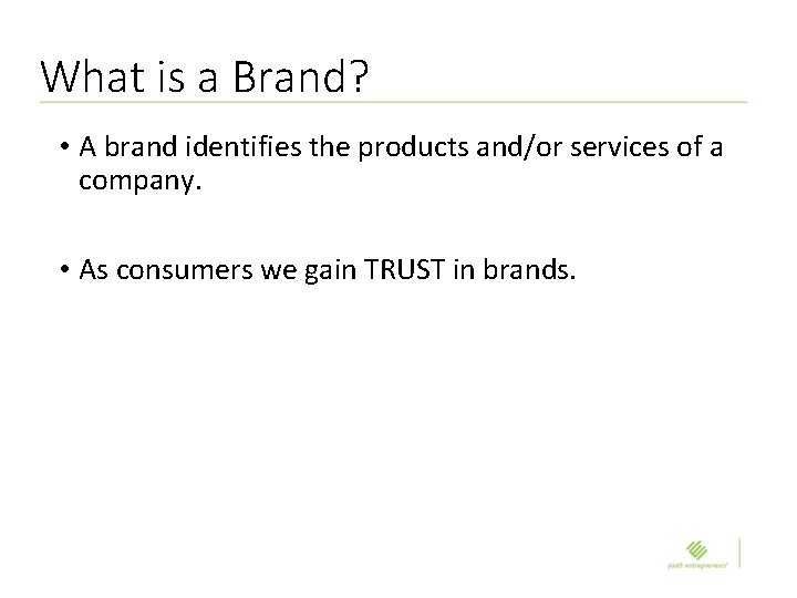 What is a Brand? • A brand identifies the products and/or services of a