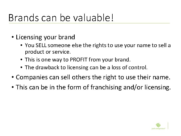 Brands can be valuable! • Licensing your brand • You SELL someone else the