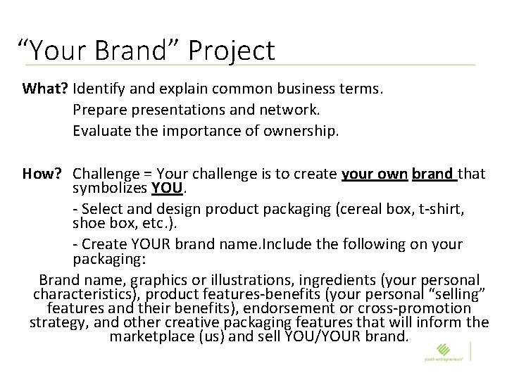 “Your Brand” Project What? Identify and explain common business terms. Prepare presentations and network.