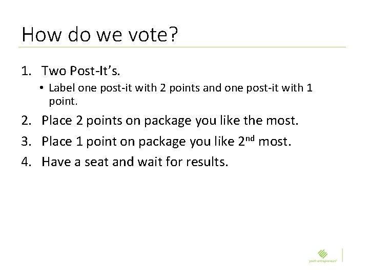 How do we vote? 1. Two Post-It’s. • Label one post-it with 2 points