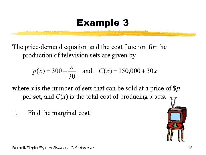 Example 3 The price-demand equation and the cost function for the production of television Example 3 The price-demand equation and the cost function for the production of television
