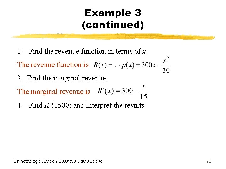 Example 3 (continued) 2. Find the revenue function in terms of x. The revenue Example 3 (continued) 2. Find the revenue function in terms of x. The revenue