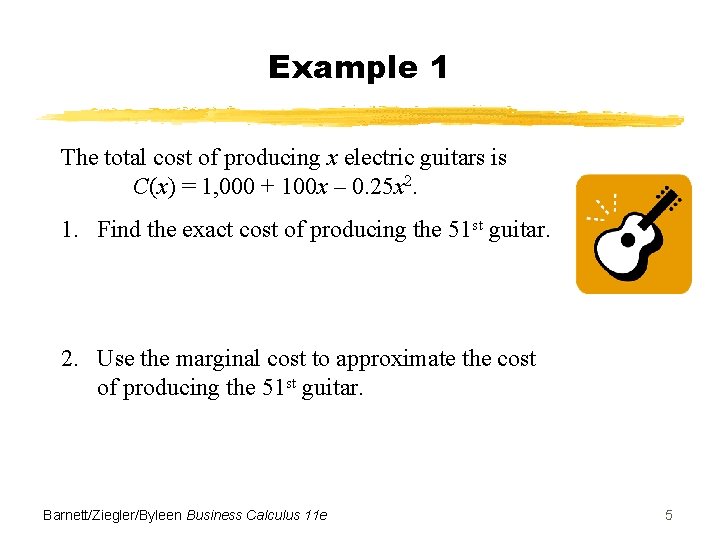 Example 1 The total cost of producing x electric guitars is C(x) = 1,