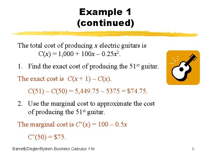 Example 1 (continued) The total cost of producing x electric guitars is C(x) = Example 1 (continued) The total cost of producing x electric guitars is C(x) =