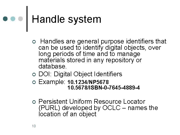 Handle system ¢ ¢ 10 Handles are general purpose identifiers that can be used