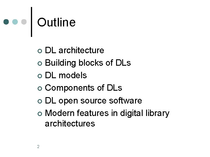 Outline DL architecture ¢ Building blocks of DLs ¢ DL models ¢ Components of