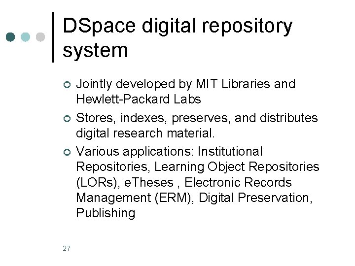 DSpace digital repository system ¢ ¢ ¢ 27 Jointly developed by MIT Libraries and