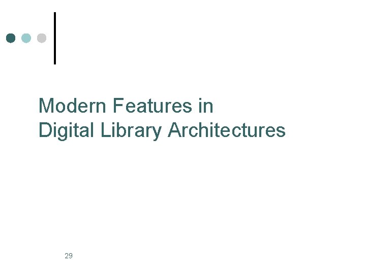 Modern Features in Digital Library Architectures 29 