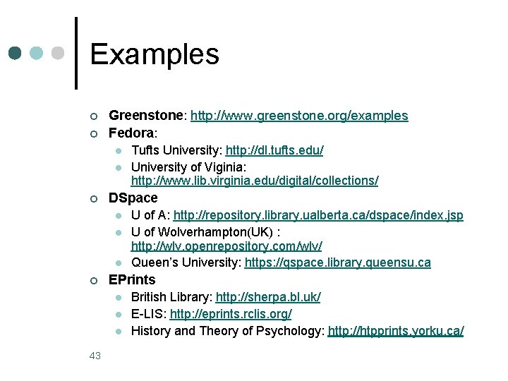 Examples ¢ ¢ Greenstone: http: //www. greenstone. org/examples Fedora: l l ¢ DSpace l