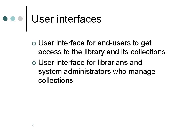 User interfaces User interface for end-users to get access to the library and its