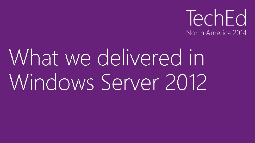 What we delivered in Windows Server 2012 