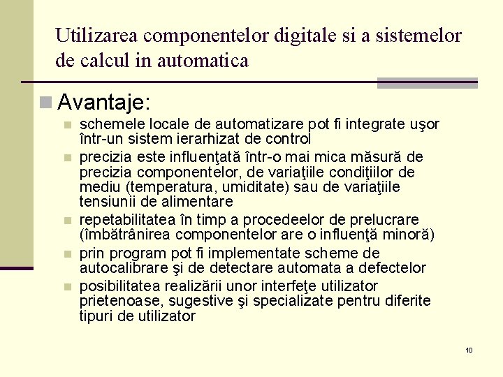 Utilizarea componentelor digitale si a sistemelor de calcul in automatica n Avantaje: n n