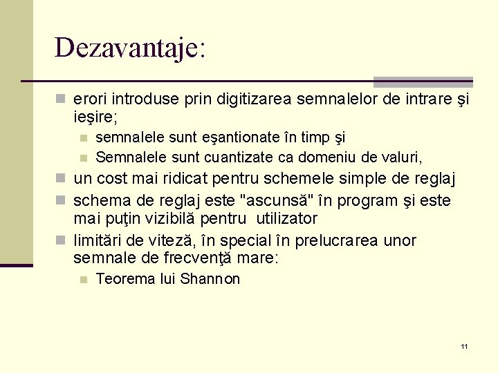 Dezavantaje: n erori introduse prin digitizarea semnalelor de intrare şi ieşire; n n semnalele