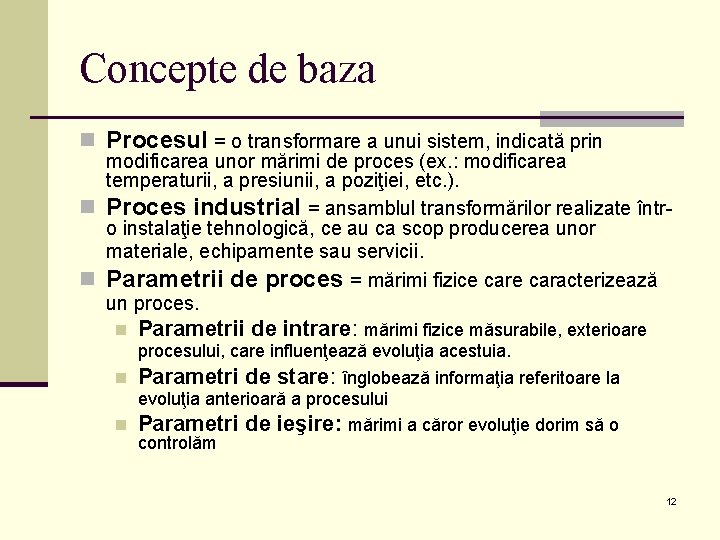 Concepte de baza n Procesul = o transformare a unui sistem, indicată prin modificarea