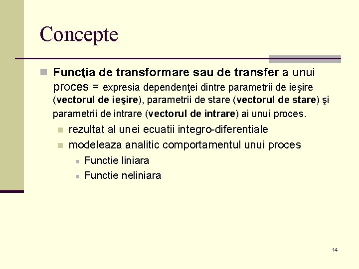 Concepte n Funcţia de transformare sau de transfer a unui proces = expresia dependenţei