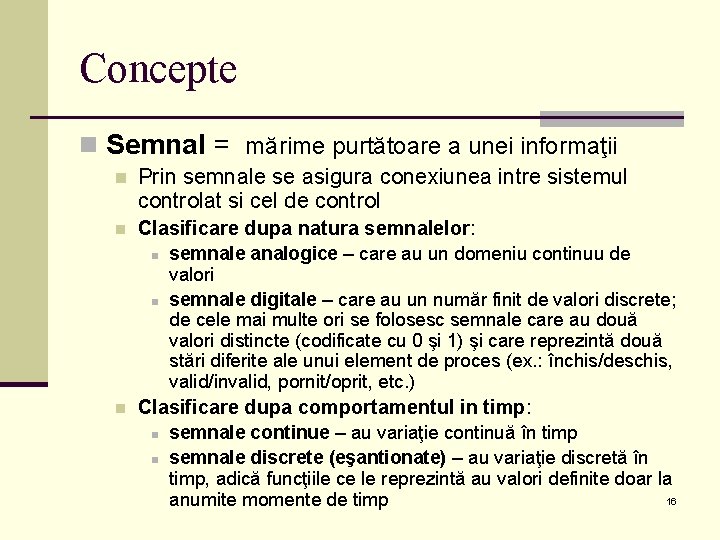 Concepte n Semnal = mărime purtătoare a unei informaţii n Prin semnale se asigura