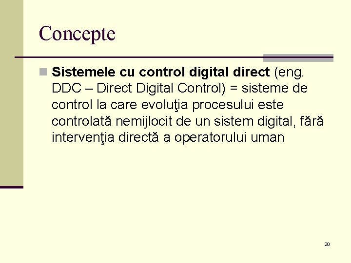 Concepte n Sistemele cu control digital direct (eng. DDC – Direct Digital Control) =