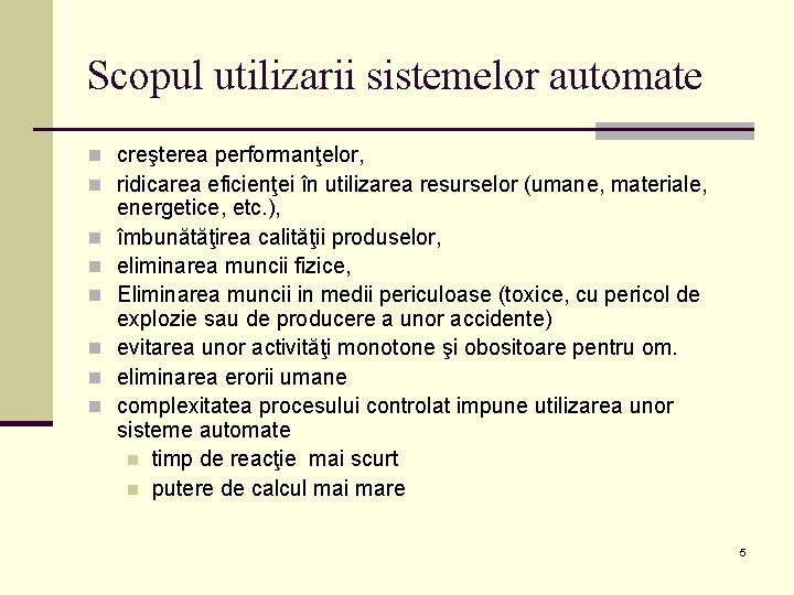 Scopul utilizarii sistemelor automate n creşterea performanţelor, n ridicarea eficienţei în utilizarea resurselor (umane,