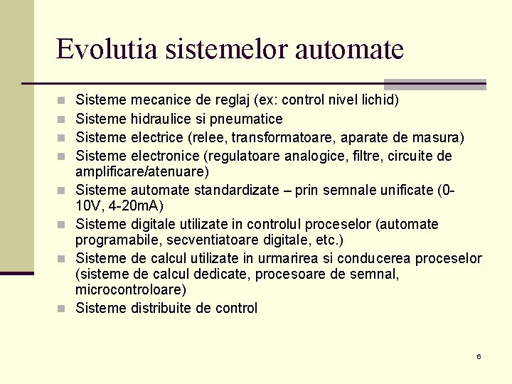 Evolutia sistemelor automate n n n n Sisteme mecanice de reglaj (ex: control nivel