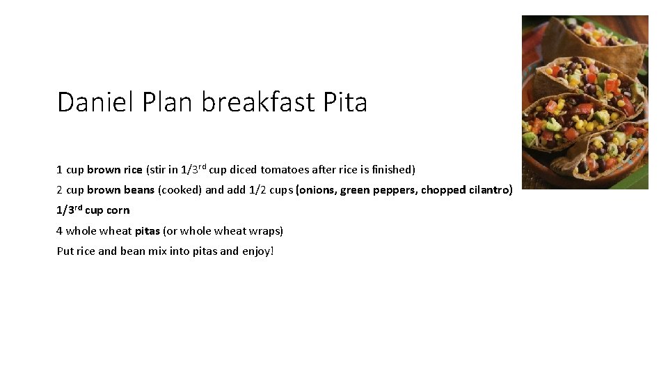 Daniel Plan breakfast Pita 1 cup brown rice (stir in 1/3 rd cup diced