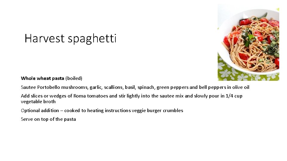Harvest spaghetti Whole wheat pasta (boiled) Sautee Portobello mushrooms, garlic, scallions, basil, spinach, green