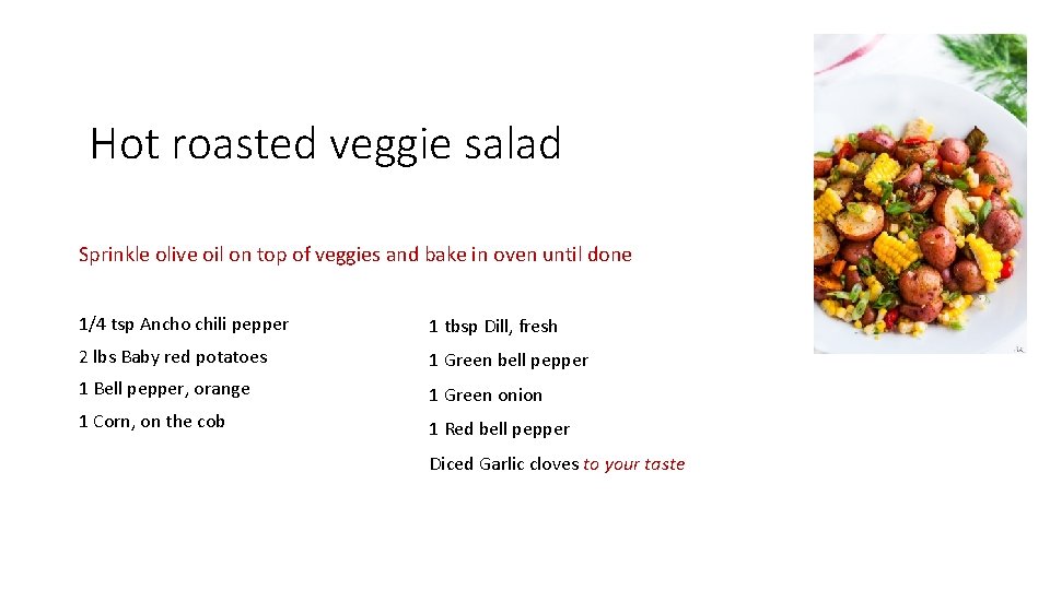 Hot roasted veggie salad Sprinkle olive oil on top of veggies and bake in