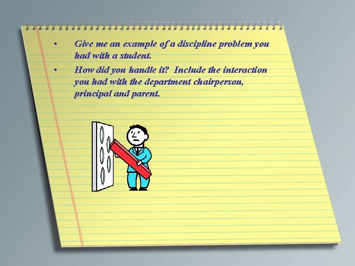  • • Give me an example of a discipline problem you had with